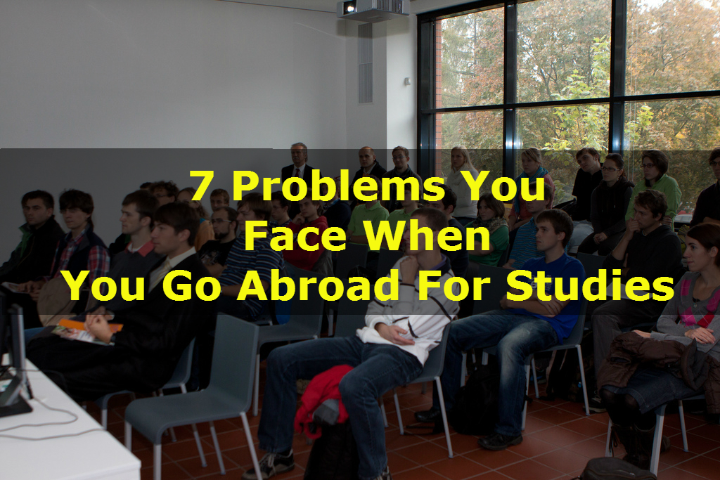 7 Problems You Face When You Go Abroad For Studies