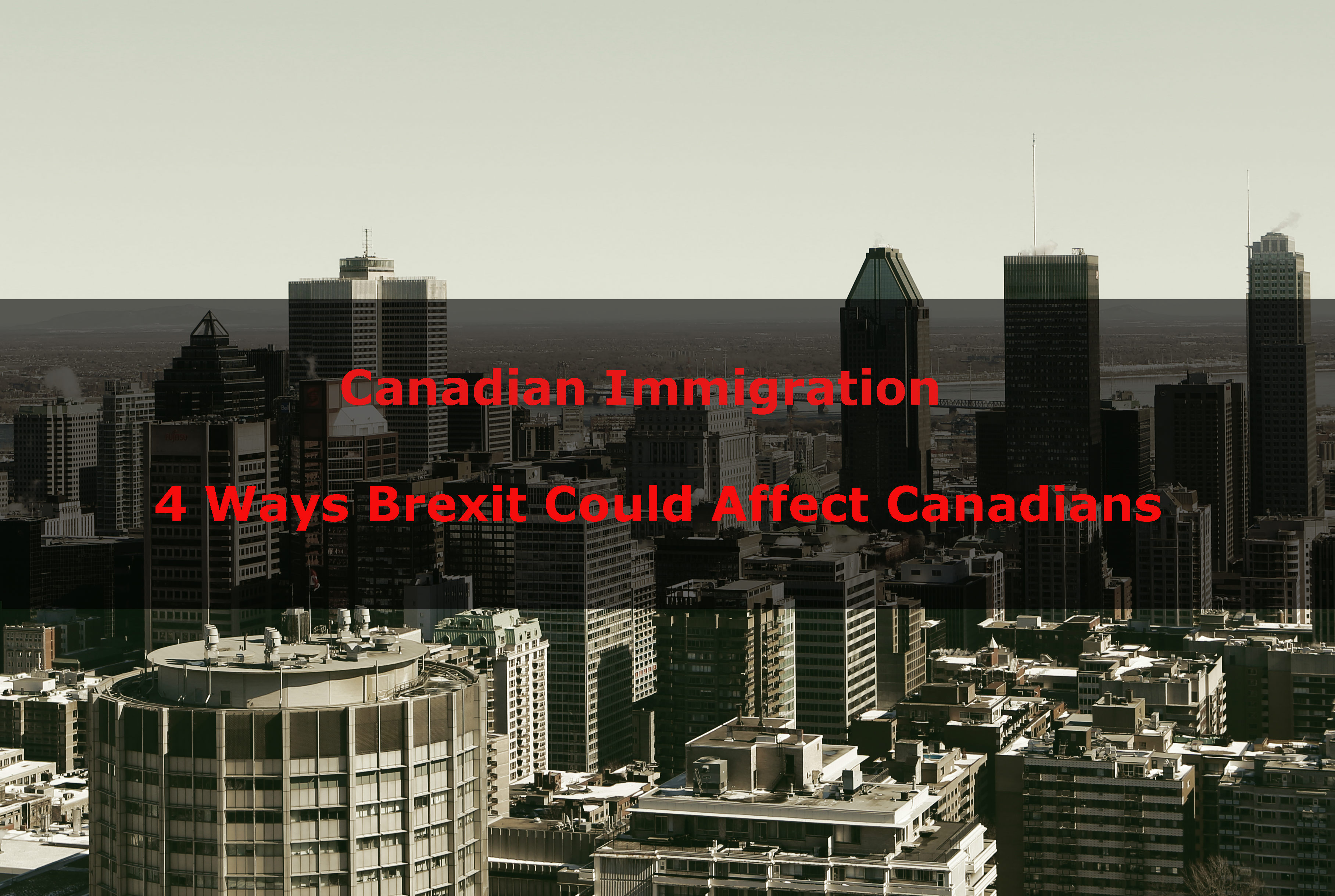 Canadian Immigration: 4 Ways Brexit Could Affect Canadians