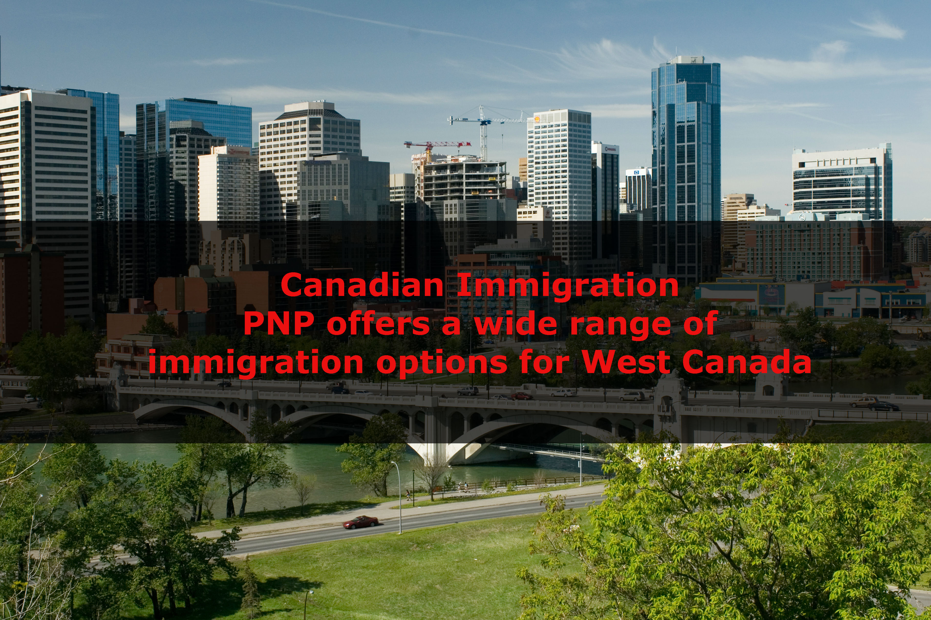 Canadian Immigration – PNP offers a wide range of immigration options for West Canada