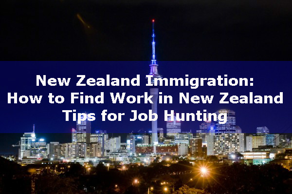 New Zealand Immigration: How to Find Work in New Zealand – Tips for Job Hunting