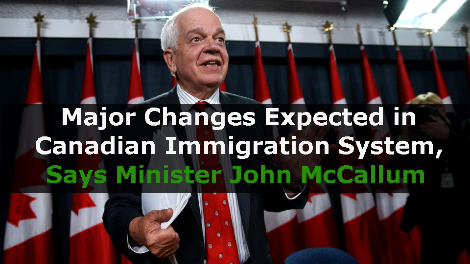 Major Changes Expected in Canadian Immigration System Expected this Fall, Says Minister John McCallum