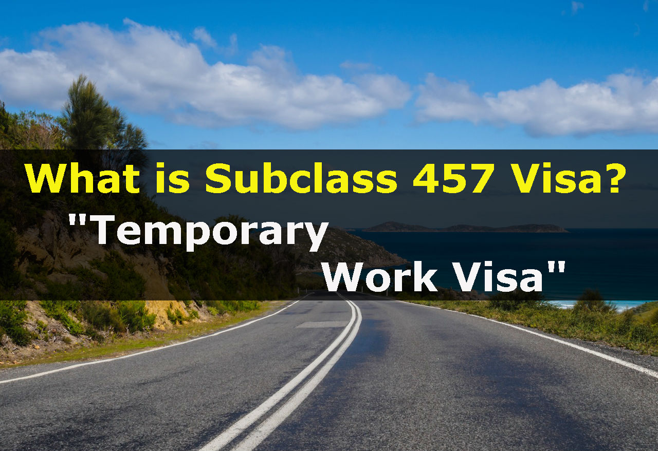 What is Subclass 457 Visa? Temporary Work Visa