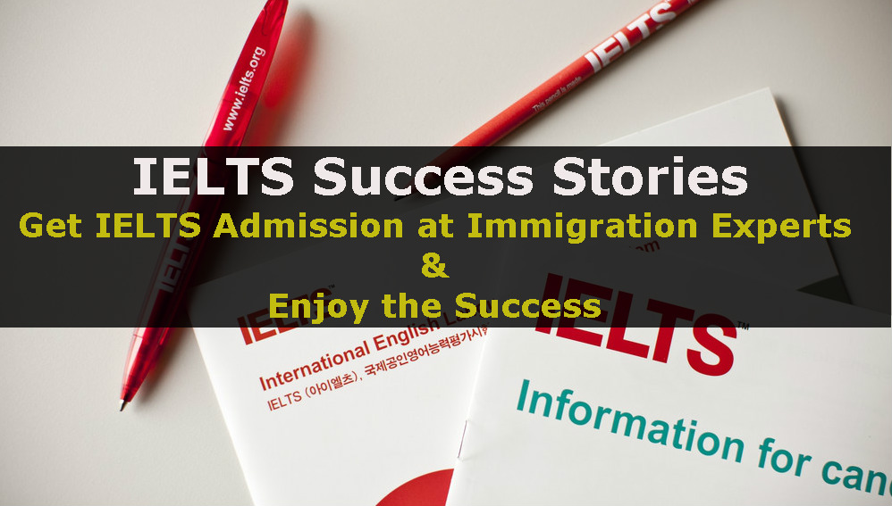 IELTS Success Stories – Get IELTS Admission at Immigration Experts