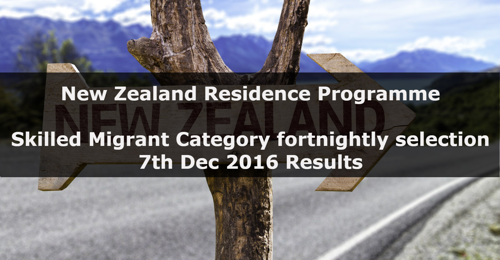 New Zealand Residence Programme – Skilled Migrant Category fortnightly selection – 7th Dec 2016 Results