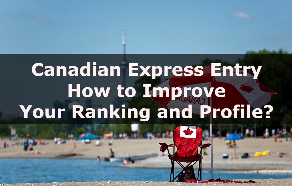 Canadian Express Entry: How to Improve Your Ranking and Profile?