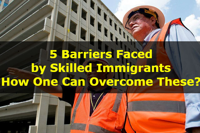 5 Barriers Faced by Skilled Immigrants: How One Can Overcome These?