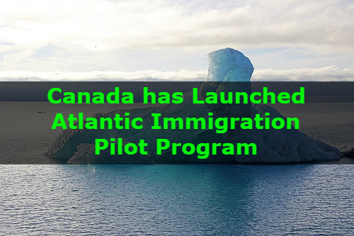 Canada has Launched Atlantic Immigration Pilot Program
