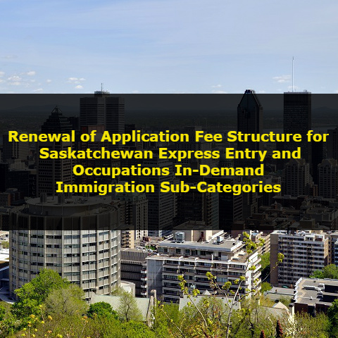 Renewal of Application Fee Structure for Saskatchewan Express Entry and Occupations In-Demand Immigration Sub-Categories