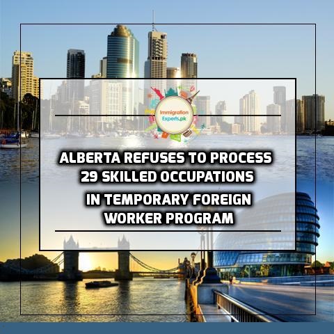 Alberta refuses to Process 29 Skilled Occupations in Temporary Foreign Worker Program
