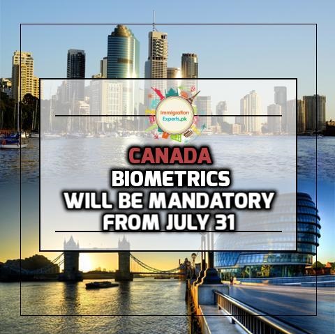 Biometrics will be Mandatory for most of the Applicants from July 31