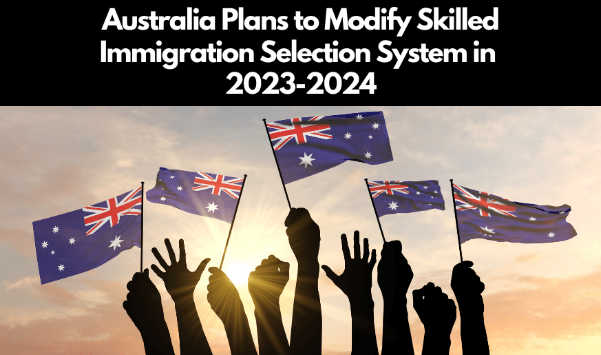 Australia Plans to Modify Skilled Immigration Selection System in 2023-2024