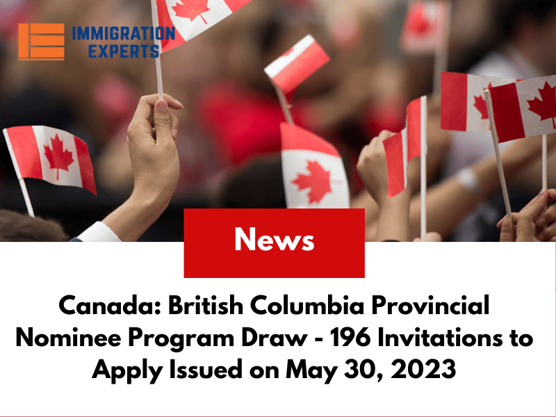 Canada: British Columbia Provincial Nominee Program Draw – 196 Invitations to Apply Issued on May 30, 2023