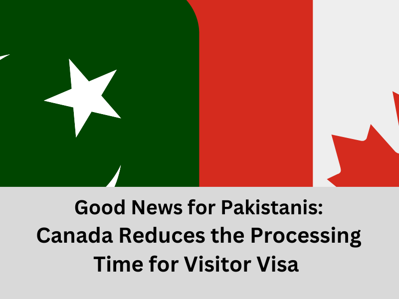 Canada Reduced the Processing Time of Visitor Visa for Pakistanis