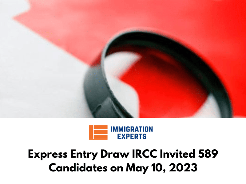 Express Entry Draw IRCC Invited 589 Candidates on May 10, 2023
