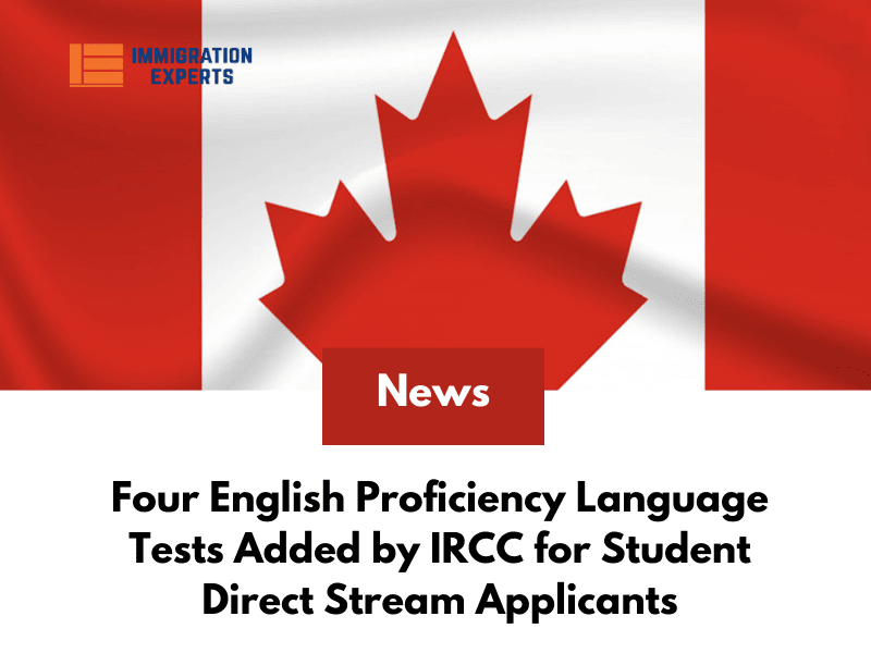 Canada: Four English Proficiency Language Tests Added by IRCC for Student Direct Stream Applicants