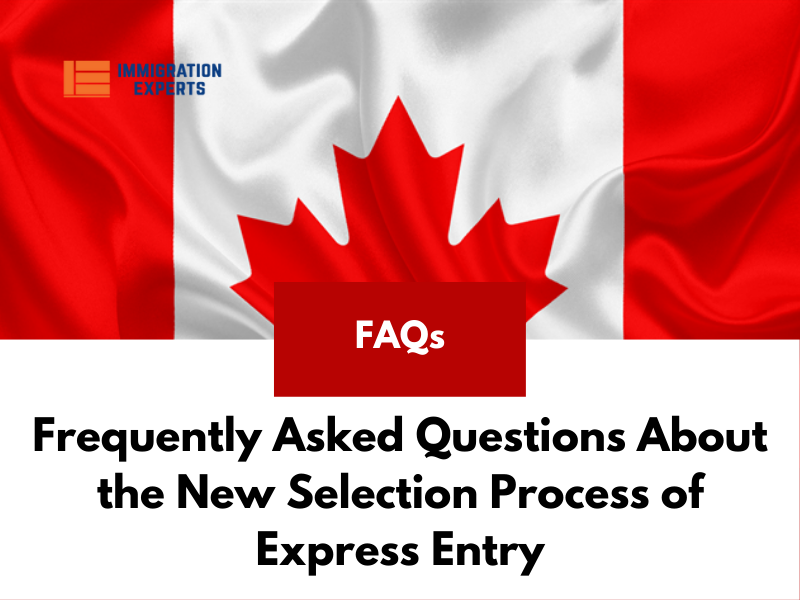 Frequently Asked Questions About the New Selection Process of Express Entry