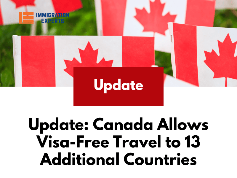 Update: Canada Allows Visa-Free Travel to 13 Additional Countries