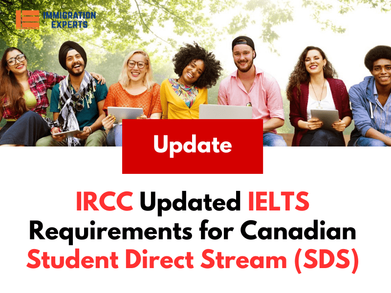 IRCC Updated IELTS Requirements for Canadian Student Direct Stream (SDS)