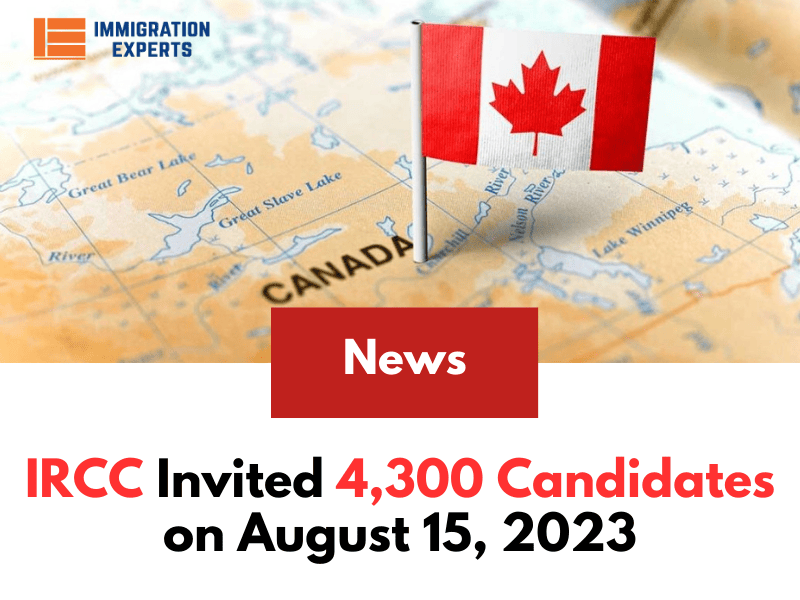 Express Entry Draw: IRCC Invited 4,300 Candidates on August 15, 2023