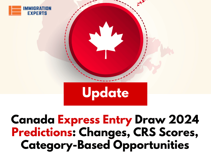 Canada Express Entry Draw 2024 Predictions: Changes, CRS Scores, Category-Based Opportunities