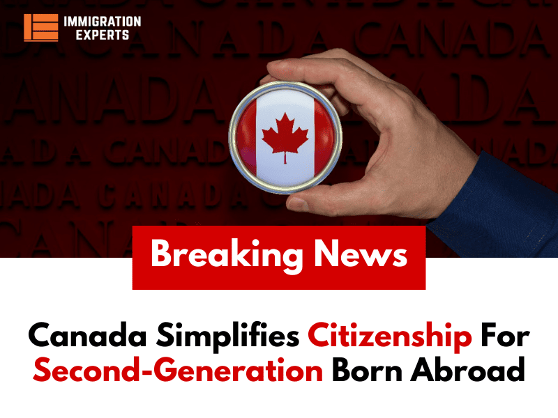 Canada Simplifies Citizenship For Second-Generation Born Abroad