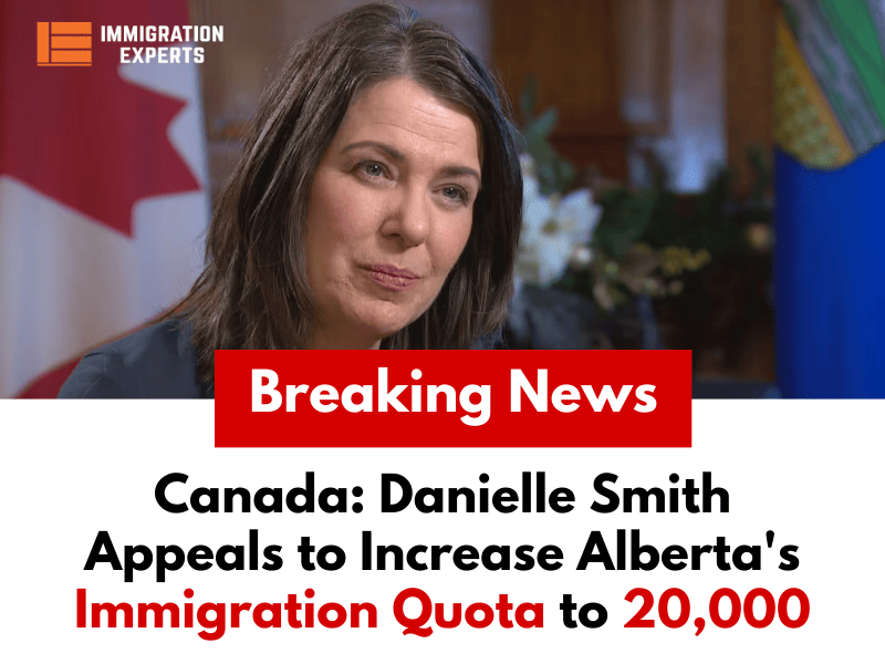 Canada: Danielle Smith Appeals to Increase Alberta’s Immigration Quota to 20,000