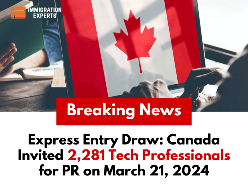 Latest Express Entry Draw: Canada Invited 2,281 Tech Professionals for PR on March 21, 2024