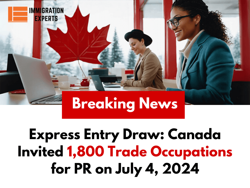 Express Entry Draw: Canada Invited 1,800 Trade Occupations for PR on July 4, 2024