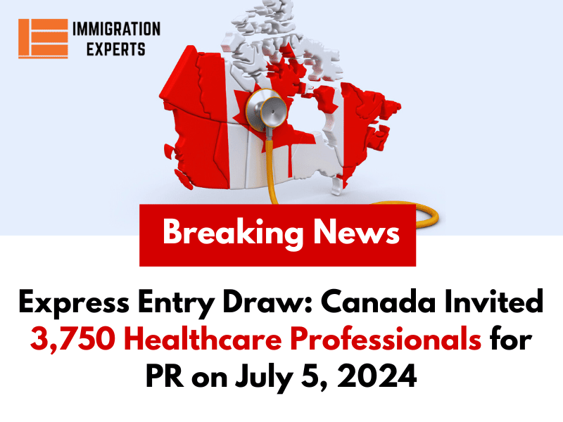 Express Entry Draw: Canada Invited 3,750 Healthcare Professionals for PR on July 5, 2024