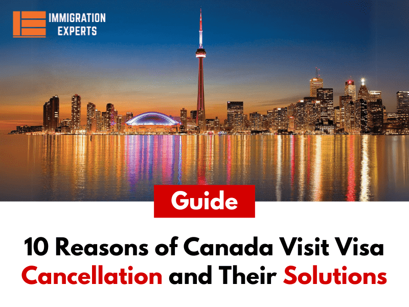 10 Reasons of Canada Visit Visa Cancellation and Their Solutions