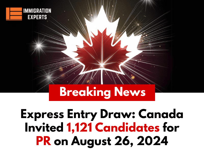 Latest Express Entry Draw: Canada Invited 1,121 Candidates for PR on August 26, 2024