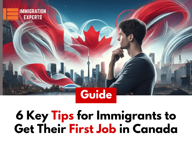 6 Key Tips for Immigrants to Get Their First Job in Canada