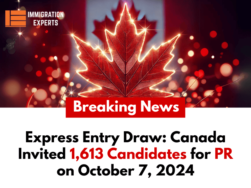 Express Entry Draw: Canada Invited 1,613 Candidates for PR on October 7, 2024