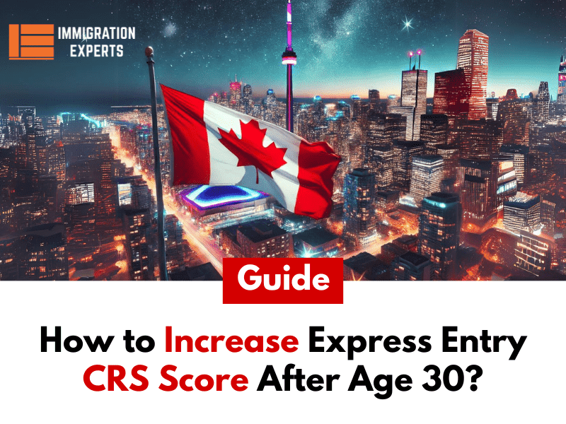 How to Increase Express Entry CRS Score After Age 30?