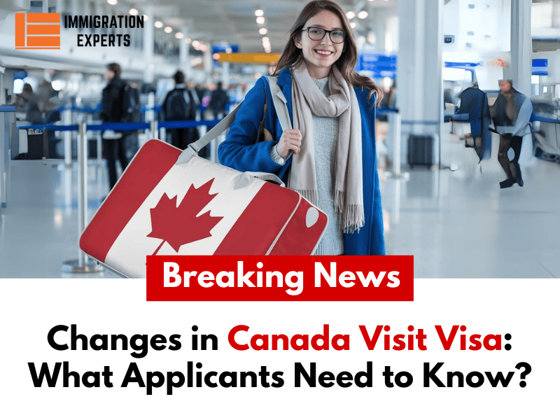 Changes in Canada Visit Visa: What Applicants Need to Know?