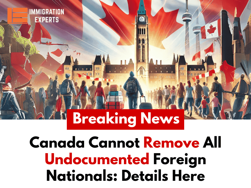 Canada Cannot Remove All Undocumented Foreign Nationals: Details Here