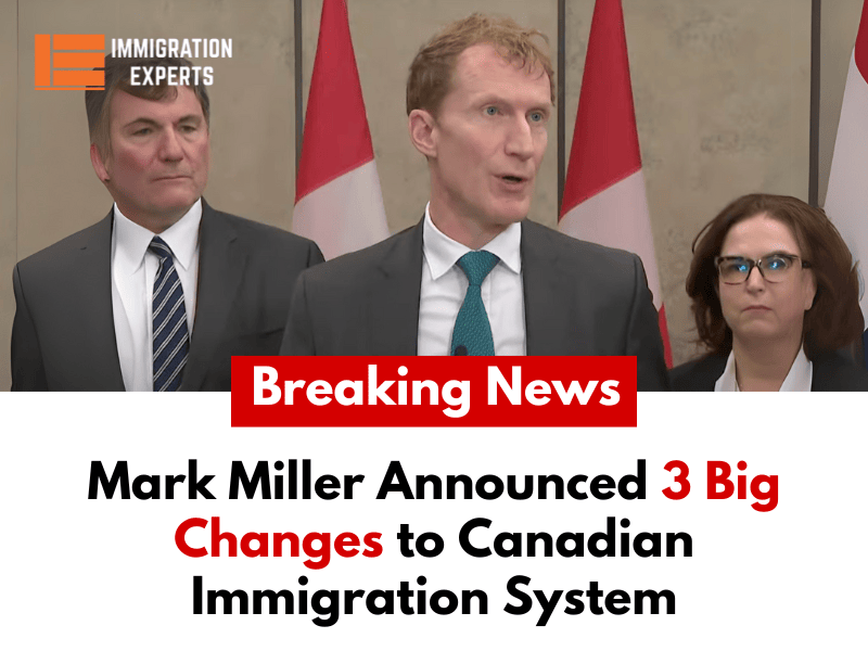 Mark Miller Announced 3 Big Changes to Canadian Immigration System