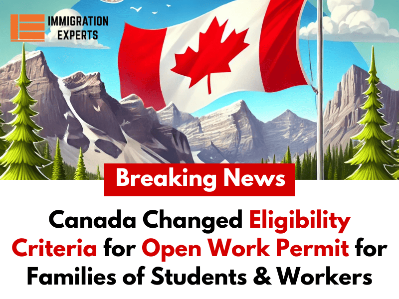 Canada Changed Eligibility Criteria for Open Work Permit for Families of Students & Workers