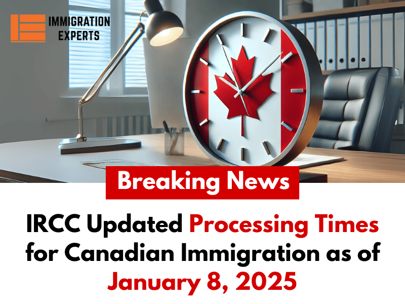 IRCC Updated Processing Times for Canada Immigration as of January 8, 2025